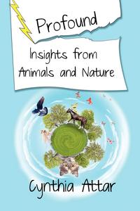 Cynthia Attar - «Profound Insights from Animals and Nature»