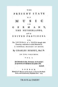 Charles Burney - «The Present State of Music in Germany, The Netherlands and United Provinces. [Vol.1. - 390 pages. Facsimile of the first edition, 1773.]»