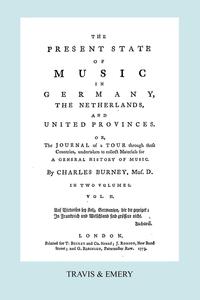 The Present State of Music in Germany, The Netherlands and United Provinces. [Vol.2. - 366 pages. Facsimile of the first edition, 1773.]