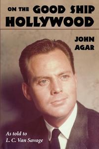 John Agar - «On the Good Ship Hollywood»