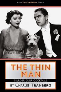 Charles Tranberg - «The Thin Man Films Murder over Cocktails»