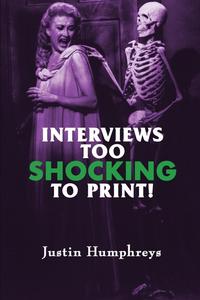 Justin Humphreys - «Interviews Too Shocking To Print!»