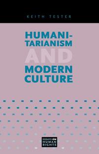 Keith Tester - «Humanitarianism and Modern Culture»