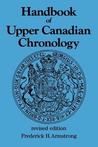 Frederick H. Armstrong - «Handbook of Upper Canadian Chronology»