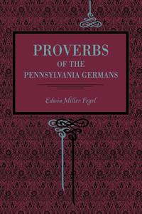 Edwin Miller Fogel - «Proverbs of the Pennsylvania Germans»