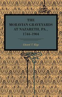 The Moravian Graveyards at Nazareth, Pa., 1744-1904