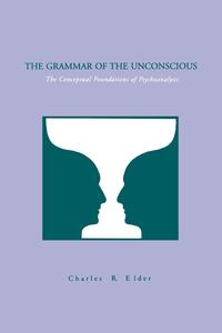 Charles R. Elder - «The Grammar of the Unconscious»