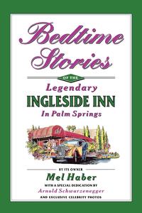 Mel Haber - «Bedtime Stories of the Legendary Ingleside Inn in Palm Springs»