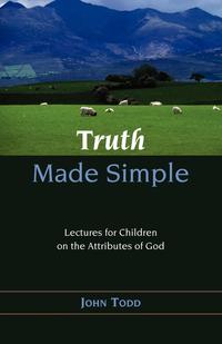 John Todd - «TRUTH MADE SIMPLE»
