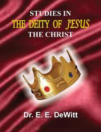 E. E. DeWitt - «Studies In The Deity of Jesus, The Christ»