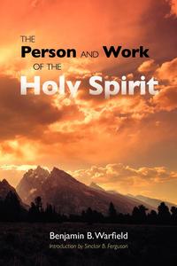 Benjamin B. Warfield - «The Person and Work of the Holy Spirit»