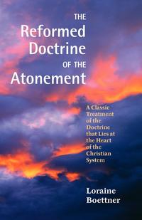 Loraine Boettner - «The Reformed Doctrine of the Atonement»