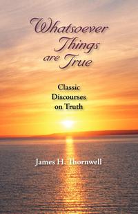 James Henley Thornwell - «Whatsoever Things Are True»