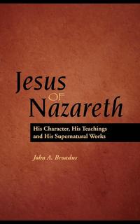 John Albert Braodus - «Jesus of Nazareth»