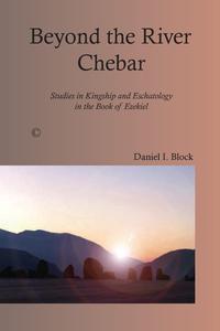 Daniel I. Block - «Beyond the River Chebar»