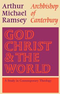 Michael Ramsey - «God, Christ and the World»