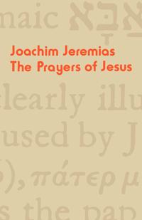 Joachim Jeremias - «The Prayers of Jesus»