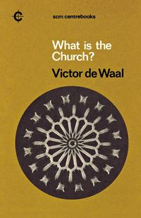 Victor De Waal - «What Is the Church?»