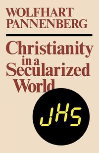 Wolfhart Pannenberg - «Christianity in a Secularized World»