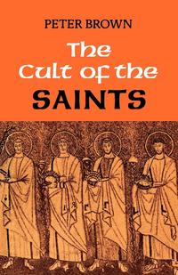 Peter Brown - «The Cult of the Saints»