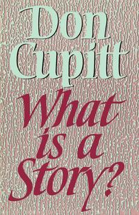 Don Cupitt - «What Is a Story?»