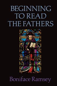 Boniface Ramsey - «Beginning to Read the Fathers»