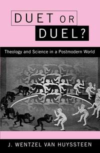J. Wentzel Van Huyssteen - «Duet or Duel? Theology and Science in a Postmodern World»