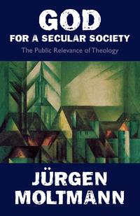 Juergen Moltmann - «God for a Secular Society»
