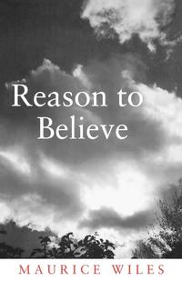 Maurice Wiles - «Reason to Believe»