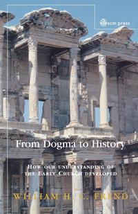 William H. C. Frend - «From Dogma to History»