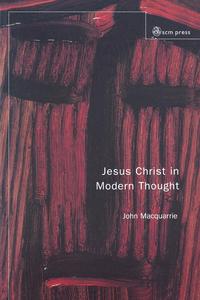 John MacQuarrie - «Jesus Christ in Modern Thought»