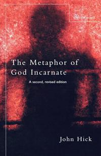 John Hick - «The Metaphor of God Incarnate»