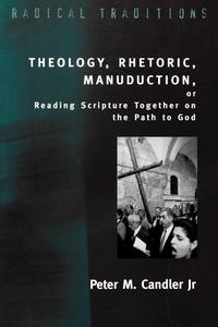 Theology,Rhetoric, Manuduction, or Reading Scripture Together on the Path of God