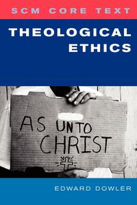 Edward Dowler - «Scm Core Text Theological Ethics»