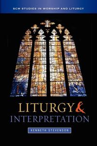 Kenneth Stevenson - «Liturgy and Interpretation»