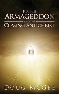 Doug McGee - «Fake Armageddon and the Coming Antichrist»
