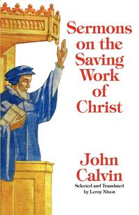John Calvin - «Sermons on the Saving Work of Christ»