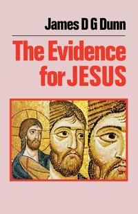 James D. G. Dunn - «The Evidence for Jesus»