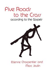 Etienne Charpentier - «Five Roads to the Cross According to the Gospels»