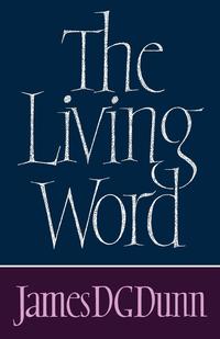 James D. G. Dunn - «The Living Word»