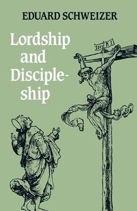 Eduard Schweizer - «Lordship and Discipleship»