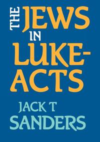 Jack T. Sanders - «The Jews in Luke-Acts»