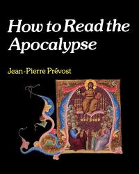 Jean-Pierre Prevost - «How to Read the Apocalypse»