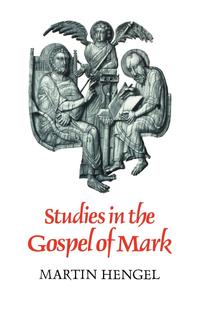 Martin Hengel - «Studies in the Gospel of Mark»