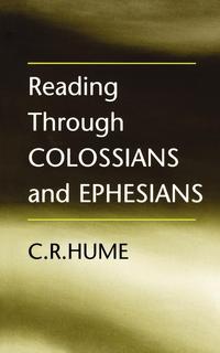 C. R. Hume - «Reading Through Colossians and Ephesians»