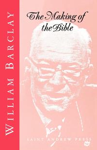 William Barclay - «The Making of the Bible»
