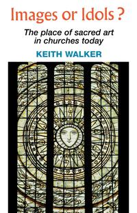 Images or Idols? the Place of Sacred Art in Churches Today