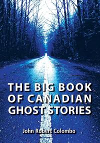 John Robert Colombo - «The Big Book of Canadian Ghost Stories»