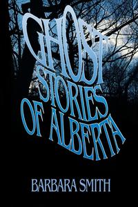 Ghost Stories of Alberta