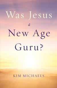 Kim Michaels - «Was Jesus a New Age Guru?»